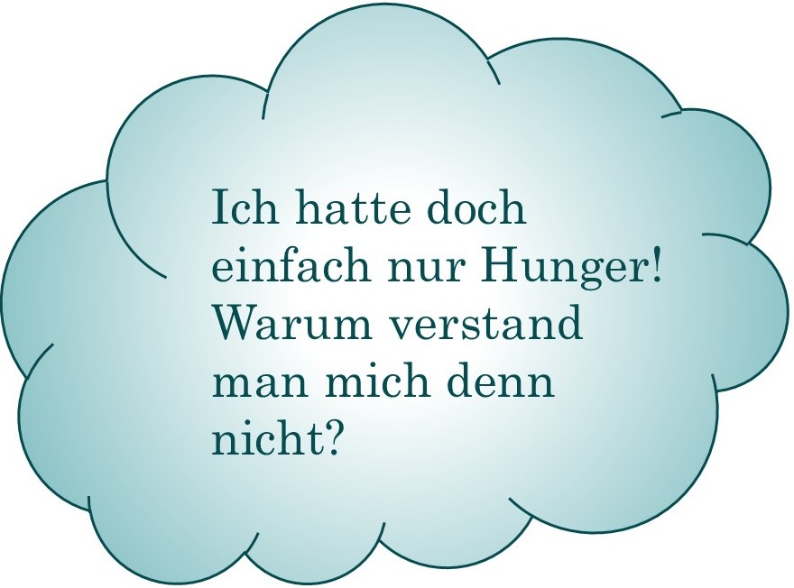 Zitat in Wolke: Ich hatte doch einfach nur Hunger! Warum verstand man mich denn nicht?